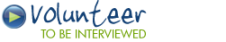 Volunteer to be Interviewed